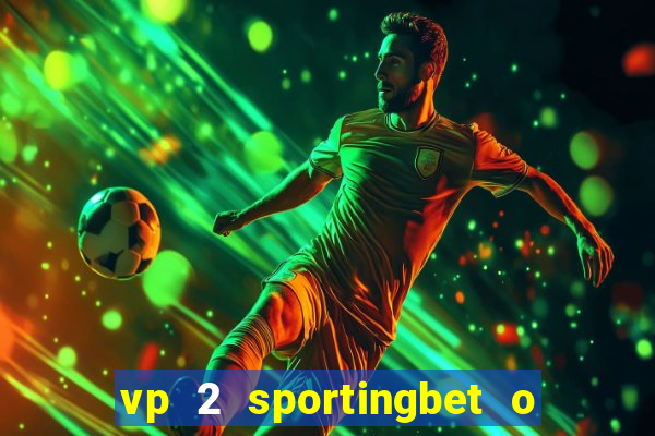 vp 2 sportingbet o que significa